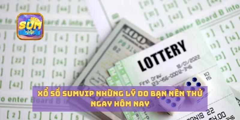 Xổ Số Sumvip Những Lý Do Bạn Nên Thử Ngay Hôm Nay
