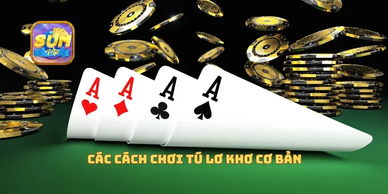 Các cách chơi tú lơ khơ cơ bản