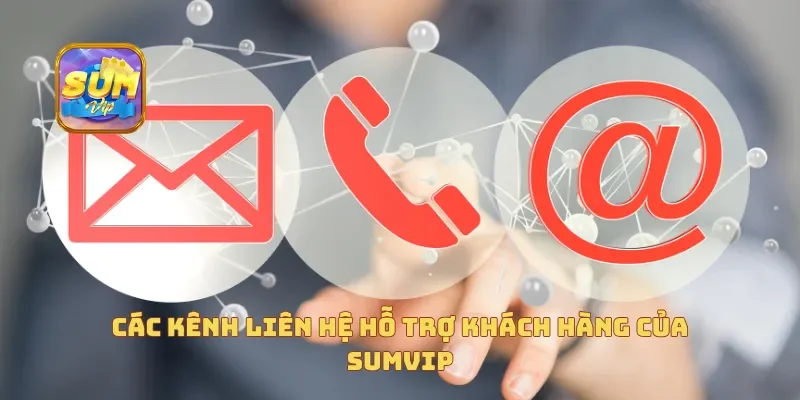  Các kênh liên hệ hỗ trợ khách hàng của Sumvip