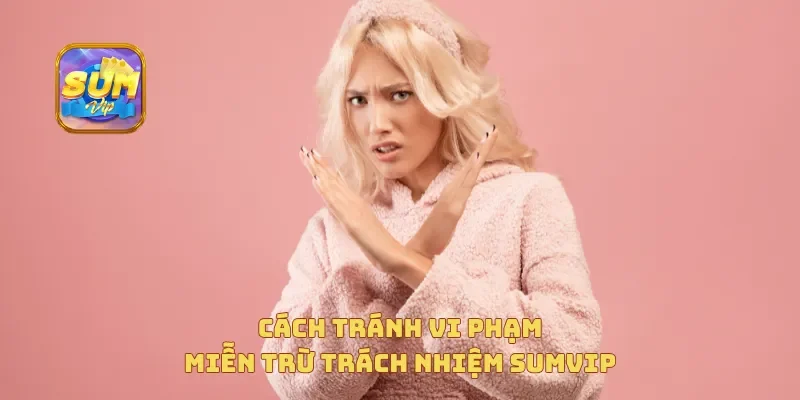  Cách tránh vi phạm miễn trừ trách nhiệm Sumvip