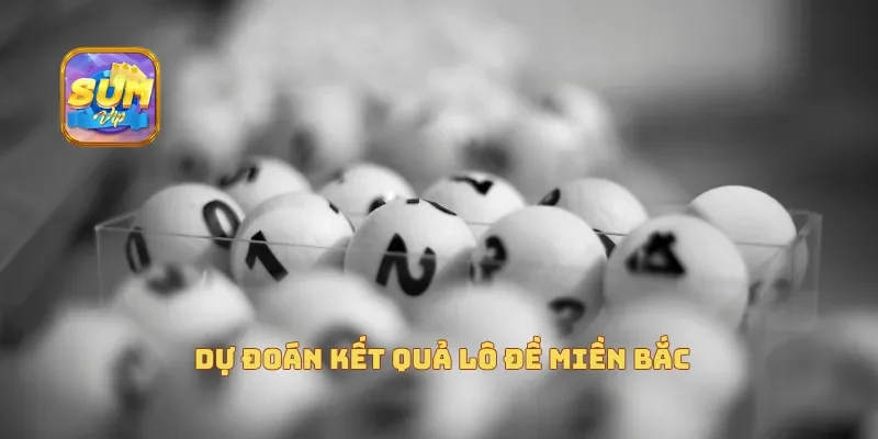  Dự đoán kết quả lô đề miền Bắc