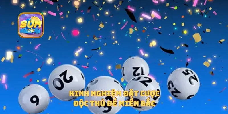 Kinh nghiệm đặt cược độc thủ đề miền Bắc
